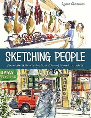 Sketching People: An Urban Sketcher's Guide to Drawing Figures and Faces by Lynne Chapman