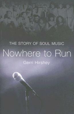 Nowhere to Run: The Story of Soul Music by Gerri Hirshey