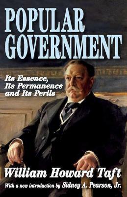 Popular Government: Its Essence, Its Permanence and Its Perils by William Howard Taft