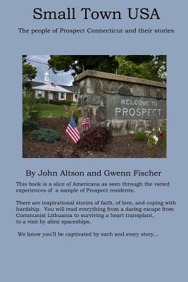 Small Town USA - The people of Prospect Connecticut and their stories by Gwenn Fischer, John Altson