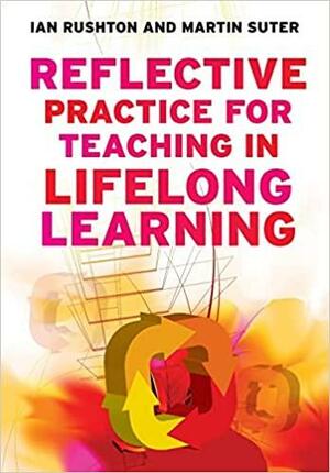 Reflective Practice For Teaching In Lifelong Learning by Ian Rushton, Martin Suter