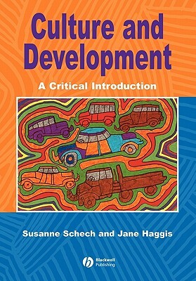 Culture and Development: A Critical Introduction by Jane Haggis, Susanne Schech