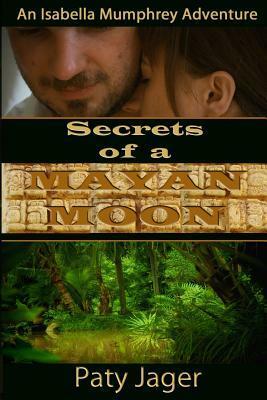 Secrets of a Mayan Moon by Paty Jager