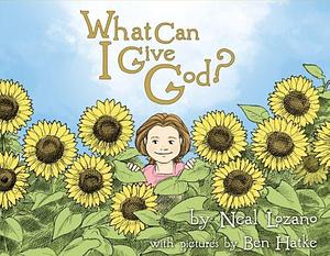 What Can I Give God? by Neal Lozano