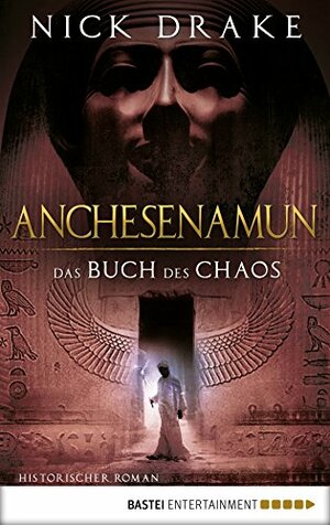 Anchesenamun - Das Buch des Chaos: Historischer Roman by Nick Drake