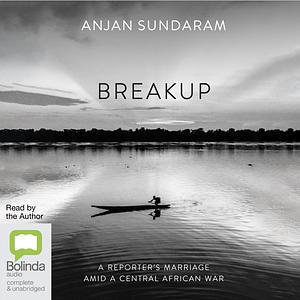Breakup: A Marriage in Wartime by Anjan Sundaram