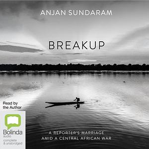 Breakup: A Marriage in Wartime by Anjan Sundaram