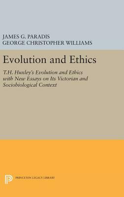 Evolution and Ethics: T.H. Huxley's Evolution and Ethics with New Essays on Its Victorian and Sociobiological Context by James G. Paradis, George Christopher Williams