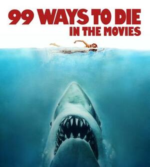 99 Ways to Die in the Movies by Kobal Collection