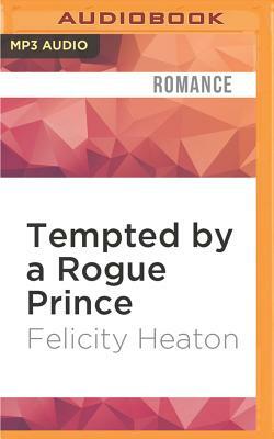 Tempted by a Rogue Prince by Felicity Heaton