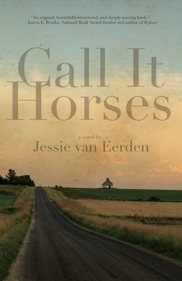 Call It Horses by Jessie van Eerden