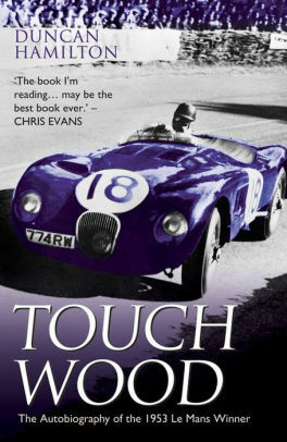 Touch Wood - The Autobiography of the 1953 Le Mans Winner by Duncan Hamilton, Doug Nye, Chris Evans