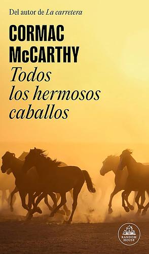 Todos los hermosos caballos / All the Pretty Horses by Cormac McCarthy