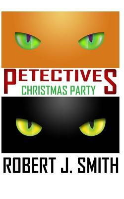 Petectives: Christmas Party by Robert J. Smith