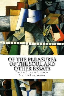 Of the Pleasures of the Soul and Other Essays by Montesquieu