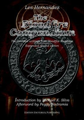 The Bloodfire Compendium: The collected writings from Bloodfire Magazine by Les Hernandez, Michael K. Silva, Peggy Nadramia