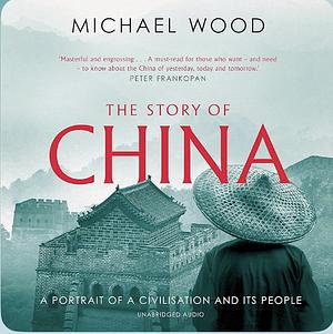 The Story of China by Michael Wood