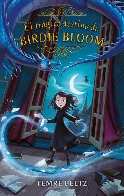 El Tragico Destino de Birdie Bloom by Temre Beltz