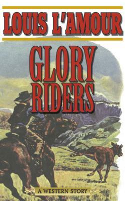 Glory Riders: A Western Sextet by Louis L'Amour