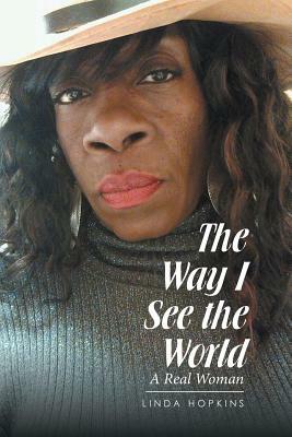 The Way "I" See the World: A Real Woman by Linda Hopkins