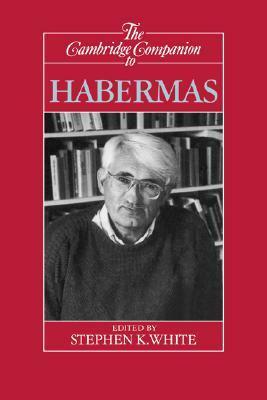 The Cambridge Companion to Habermas by Stephen K. White