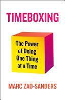 Timeboxing: The Power of Doing One Thing at a Time by Marc Zao-Sanders