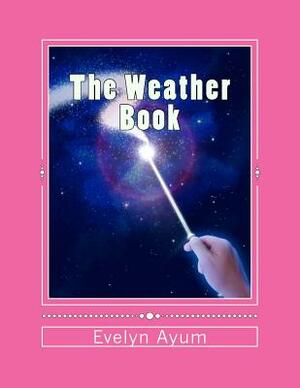 The Weather Book by Evelyn Ayum