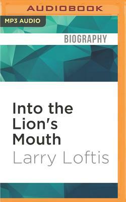 Into the Lion's Mouth: The True Story of Dusko Popov: Word War II Spy, Patriot, and the Real-Life Inspiration for James Bond by Larry Loftis