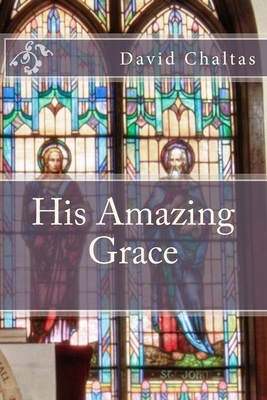 His Amazing Grace by David Chaltas