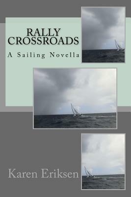 Rally Crossroads: Sailing Novella by Karen Eriksen