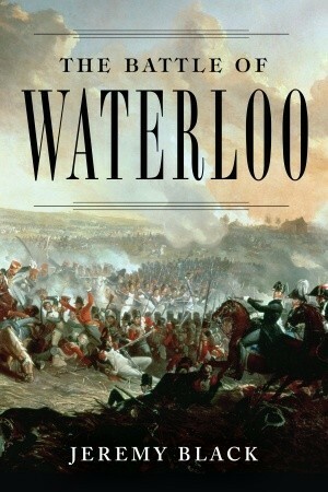 The Battle of Waterloo by Jeremy Black