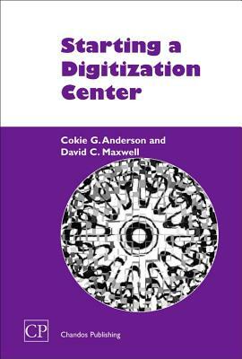 Starting a Digitization Center by Cokie Anderson, David Maxwell