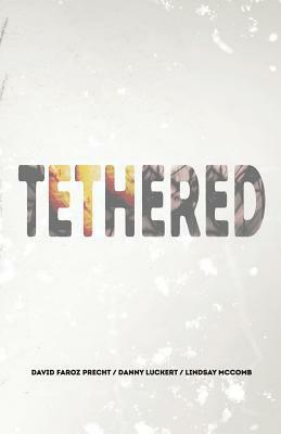 Tethered by David Faroz Precht, Danny Luckert, Lindsay McComb