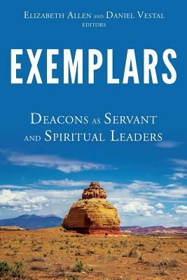 Exemplars: Deacons as Servant and Spiritual Leaders by Michael Smith, Carol Younger, Elizabeth Allen