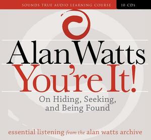 You're It! On Hiding, Seeking, and Being Found by Alan Watts