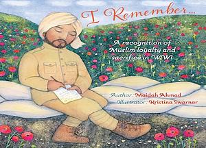 I Remember...: Muslim Loyalty and Sacrifice in WW1 by Maidah Ahmad