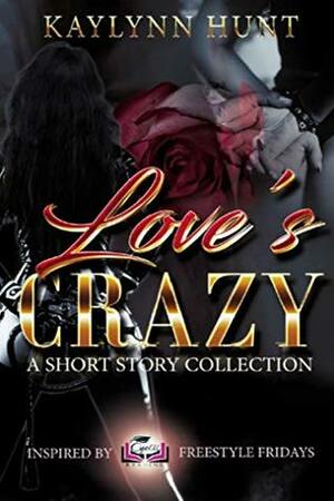 Love's Crazy: A Short Story Collection by Kaylynn Hunt