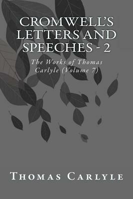 Cromwell's Letters and Speeches - 2: The Works of Thomas Carlyle (Volume 7) by Thomas Carlyle