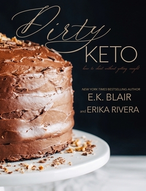 Dirty Keto: How to Cheat Without Getting Caught by E.K. Blair, Erika Rivera