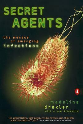 Secret Agents: The Menace of Emerging Infections by Madeline Drexler, Kathryn Born