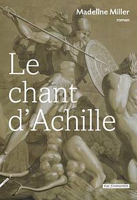 Le Chant d'Achille by Madeline Miller