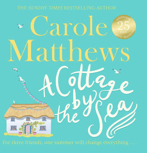A Cottage by the Sea by Carole Matthews