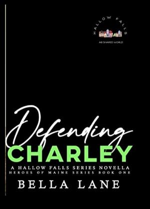 Defending Charley: A Hallow Falls Series by Bella Lane, Bella Lane