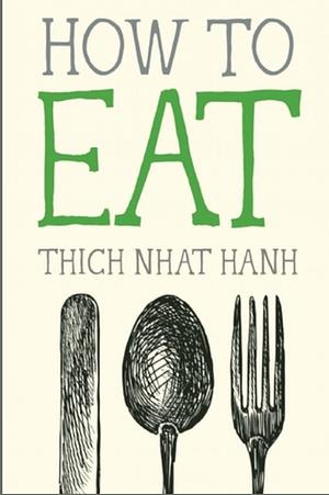 How to Eat by Thích Nhất Hạnh