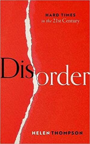 Disorder: Hard Times in the 21st Century by Helen Thompson