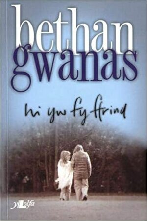 Hi yw fy ffrind by Bethan Gwanas