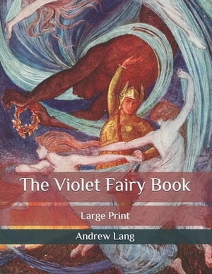 The Violet Fairy Book: Large Print by Andrew Lang