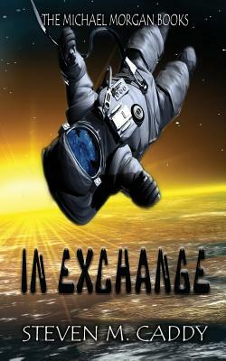 In Exchange by Steven M. Caddy