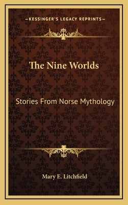 The Nine Worlds: Stories from Norse Mythology by Mary E. Litchfield