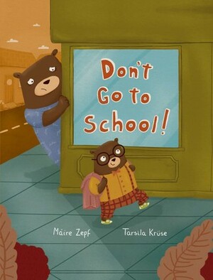 Don't Go to School! by Tarsila Krüse, Máire Zepf
